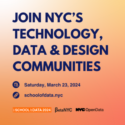 A multi-shade orange graphic with dark text that reads: "Join NYC's Technology, Data & Design Communities. Saturday, March 23, 2024." Head to schoolofdata.nyc for more info.
